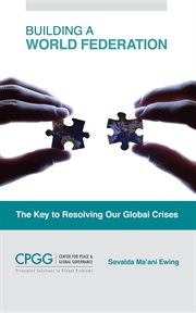 Building a world federation. The Key to Resolving Our Global Crises cover image cdn
