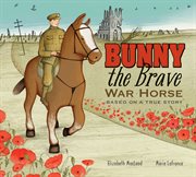 Bunny the brave war horse : based on a true story cover image cdn