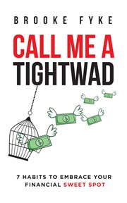 Call me a tightwad. 7 Habits to Embrace Your Financial Sweet Spot cover image cdn
