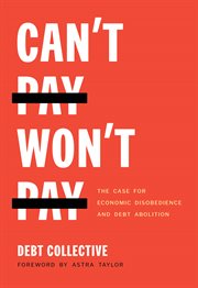 Can't pay, won't pay : the case for economic disobedience and debtabolition cover image cdn