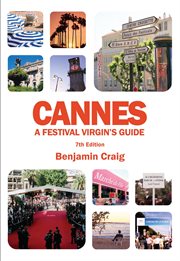 Cannes - a festival virgin's guide. Attending the Cannes Film Festival, for Filmmakers and Film Industry Professionals cover image cdn