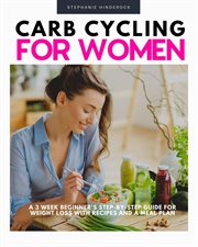 Carb cycling for women. A 3 Week Beginner's Step-by-Step Guide for Weight Loss With Recipes and a Meal Plan cover image cdn