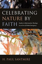 Celebrating nature by faith : studies in reformation theology in an era of global emergency cover image cdn