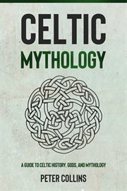 Celtic mythology. A Guide to Celtic History, Gods, and Mythology cover image cdn