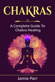 Chakras. A Complete Guide to Chakra Healing cover image cdn