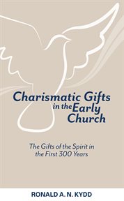 Charismatic gifts in the early church : the gifts of the Spirit in the first 300 years cover image cdn