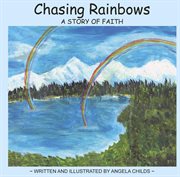 Chasing rainbows. A Story of Faith cover image cdn