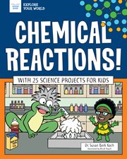 Chemical reactions!. With 25 Science Projects for Kids cover image cdn