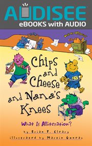 Chips and Cheese and Nana's Knees : What Is Alliteration? cover image cdn