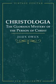 Christologia, : or, a declaration of the glorious mystery of the person of Christ, God and man. ... cover image cdn