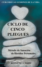 Ciclo de cinco pliegues - método de sanación de heridas personales. Curando Las Lesiones De La Vida cover image cdn