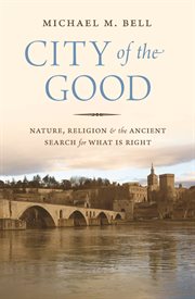 City of the good. Nature, Religion, and the Ancient Search for What Is Right cover image cdn