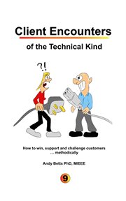 Client encounters of the technical kind. How to Win, Support and Challenge Customers ... Methodically, with ICON9's Tools & Best Practices Fo cover image cdn