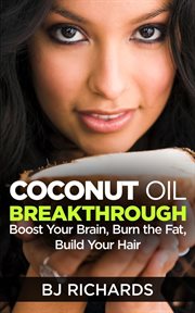 Coconut oil breakthrough : burn the fat, boost your brain, build your hair cover image cdn