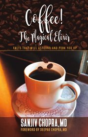 Coffee the magical elixir. Facts That Will Astound And Perk You Up cover image cdn