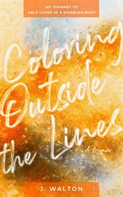 Coloring outside the lines. My Journey to Able Living in a Disabled Body cover image cdn