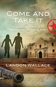 Come and take it : search for the treasure of the Alamo : a novel cover image cdn