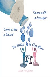 Come with a hunger come with a thirst be filled to overflow cover image cdn