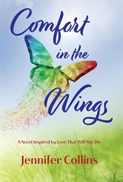 Comfort in the wings. A Novel Inspired by Love That Will Not Die cover image cdn
