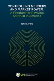 Controlling mergers and market power : a program for reviving antitrust in America cover image cdn