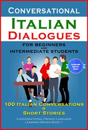 Conversational italian dialogues for beginners and intermediate students. 100 Italian Conversations and Short Stories Conversational Italian Language Learning Books - Book 1 cover image cdn