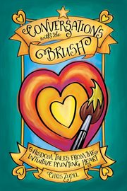 Conversations with the brush. Wisdom Tales from the Intuitive Painting Heart cover image cdn