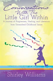Conversations with the little girl within. A Journey of Forgiveness, Healing, and Liberation from Unresolved Childhood Issues cover image cdn