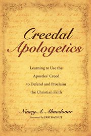 Creedal apologetics : learning to use the apostles creed to defend and proclaim the Christian faith cover image cdn