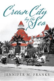 Crown city by the sea. Coronado 1885-1900 cover image cdn