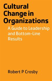 Cultural change in organizations : a guide to leadership and bottom-line results cover image cdn