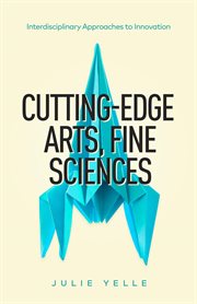 Cutting-edge arts, fine sciences. Interdisciplinary Approaches to Innovation cover image cdn