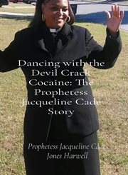 Dancing with the devil crack cocaine. The Prophetess Jacqueline Cade Story cover image cdn