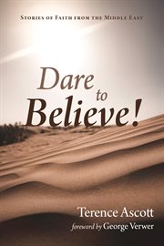DARE TO BELIEVE! : STORIES OF FAITH FROM THE MIDDLE EAST cover image cdn