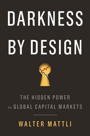 Darkness by design : the hidden power in global capital markets cover image cdn