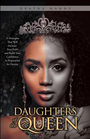 Daughters of the queen. 15 Principles That Will Increase Your Faith and Build Your Confidence in Preparation for Destiny cover image cdn