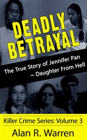 Deadly betrayal ; the true story of jennifer pan daughter from hell cover image cdn