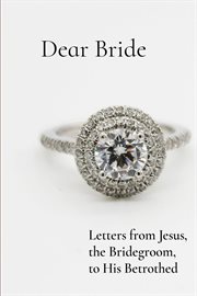 Dear bride. Letters from Jesus,  the Bridegroom,  to His Betrothed cover image cdn