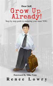 Dear self, grow up already!. Guide To Maturing Your Inner YOU. cover image cdn