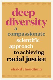 Deep diversity : a compassionate, scientific approach to achieving racial justice cover image cdn