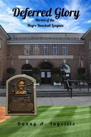 Deferred glory : heroes of the Negro Baseball Leagues cover image cdn