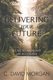 Delivering your future. A Call to Abundant Life in College cover image cdn
