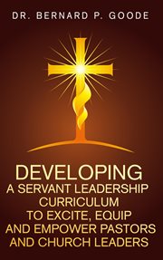 Developing a servant leadership curriculum to excite, equip, and empower pastors and church leaders. God's Servants, Doing God's Work, God's Way, By God's Power cover image cdn