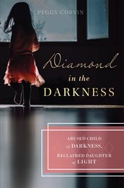 Diamond in the darkness. Abused Child of Darkness, Reclaimed Daughter of Light cover image cdn
