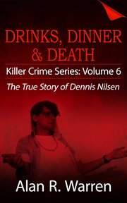 Dinner, drinks & death ; the true story of dennis nilsen cover image cdn