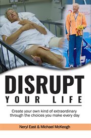 Disrupt your life. Create Your Own Kind Of Extraordinary Through the Choices You Make Every Day cover image cdn