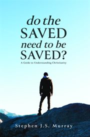 Do the saved need to be saved?. A Guide to Understanding Christianity cover image cdn