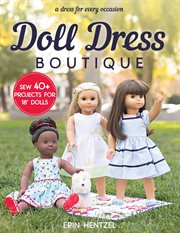 Doll dress boutique : sew 40 projects for 18 dolls : a dress for every occasion cover image cdn