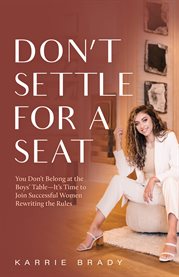 Don't settle for a seat. You Don't Belong at the Boys' Table-It's Time to Join Successful Women Rewr cover image cdn