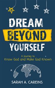 Dream beyond yourself : a journey to know God and make God known cover image cdn