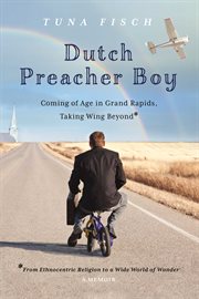 Dutch preacher boy. Coming of Age in Grand Rapids, Taking Wing Beyond* cover image cdn
